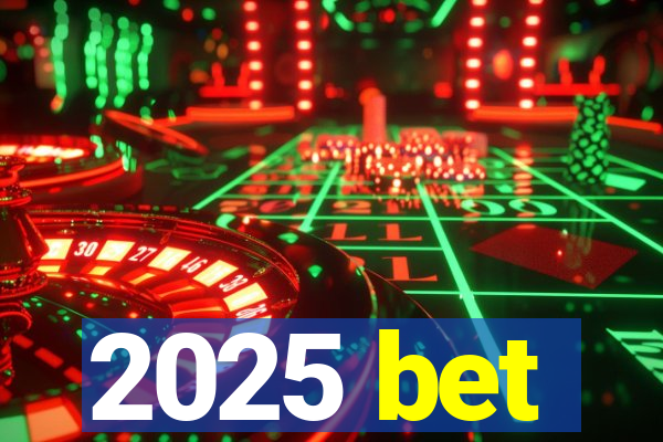 2025 bet